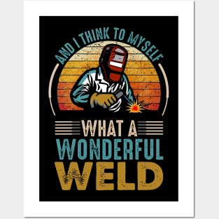 I Think To Myself What a Wonderful Weld Welding Welder Posters and Art